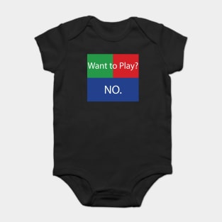 Want to Play? No. No Crossplay Gaming Baby Bodysuit